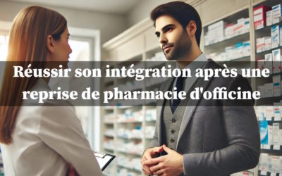 Reprendre une officine : réussir son intégration dans une nouvelle pharmacie